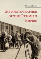The Photographer of the Ottoman Empire B0GTS8VZNR Book Cover