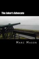 The Joker's Advocate: A Whole Lot Of Revised, Re-edited, & Expanded Happy Nonsense 0615690440 Book Cover