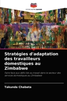 Stratégies d'adaptation des travailleurs domestiques au Zimbabwe: Faire face aux défis liés au travail dans le secteur des services domestiques au Zimbabwe 6202939575 Book Cover