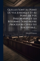 Quelles Sont, Au Point de Vue Juridique & Philosophique, Les Ra(c)Formes de Notre Proca(c)Dure Civile 1276302207 Book Cover