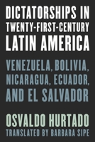 Dictatorships in Twenty-First-Century Latin America: Venezuela, Bolivia, Nicaragua, Ecuador, and El Salvador 1538171082 Book Cover