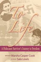 To Life - A Holocaust Survivor's Journey to Freedom 160414582X Book Cover