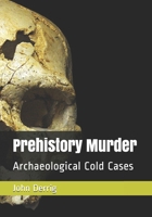 Prehistory Murder: Archaeological Cold Cases B087L6SDX9 Book Cover