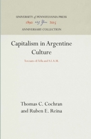 Capitalism in Argentine Culture: A Study of Torcuato Di Tella and S.I.A.M., Chochran, Thomas 1258441691 Book Cover