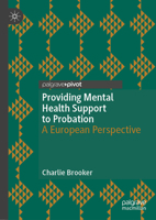 Providing Mental Health Support to Probation: A European Perspective (Palgrave Studies in Risk, Crime and Society) 3031735676 Book Cover