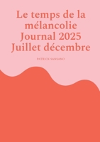 Le temps de la mélancolie Journal 2025 Juillet décembre (French Edition) 232263834X Book Cover