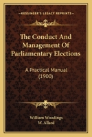 The Conduct and Management of Parliamentary Elections; A Practical Manual 1167210484 Book Cover