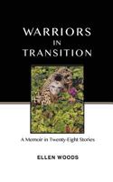 Warriors in Transition: A Memoir in Twenty-Eight Stories 1518839983 Book Cover
