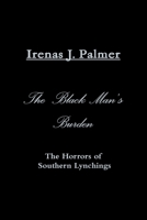 The Black Man's Burden - The Horrors of Southern Lynchings B07X3DZNNG Book Cover