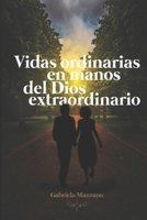Vidas ordinarias en manos del Dios extraordinario B09X2YN77F Book Cover