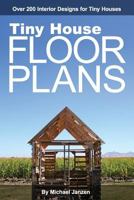 Tiny House Floor Plans: Over 200 Interior Designs for Tiny Houses 1470109441 Book Cover