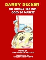 Danny Decker the Double Red Bus Goes to the Market 1950562336 Book Cover