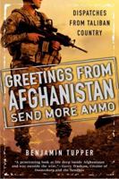Greetings From Afghanistan, Send More Ammo: Dispatches from Taliban Country 0451233255 Book Cover