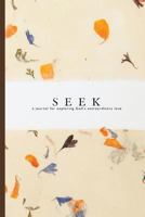 Seek: A Journal For Exploring God's Extraordinary Love 0999277332 Book Cover