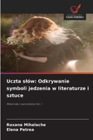 Uczta slów: Odkrywanie symboli jedzenia w literaturze i sztuce (Polish Edition) 6630153626 Book Cover