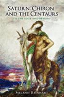 Saturn, Chiron and the Centaurs 0955823129 Book Cover