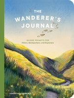 The Wanderer's Journal: Guided Prompts for Hikers, Backpackers, and Explorers 1682689042 Book Cover