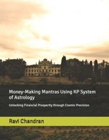 Money-Making Mantras Using KP System of Astrology: Unlocking Financial Prosperity through Cosmic Precision B0FVSYZX21 Book Cover