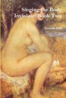 Singing the Body Inviolate: Book Two 1300529121 Book Cover