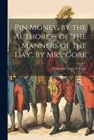 Pin Money, by the Authoress of 'the Manners of the Day'. by Mrs. Gore 1021363588 Book Cover