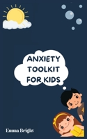 Anxiety Toolkit for Kids: Helping Your Child Overcome Anxiety: A Step-by-Step Guide for Parents B0BT79V6NZ Book Cover
