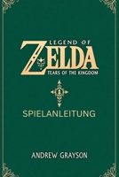 LEGEND OF ZELDA TEARS OF THE KINGDOM SPIELANLEITUNG: Eine Reise durch epische Schlachten und uralte Geheimnisse (German Edition) B0FGTQ7TLK Book Cover