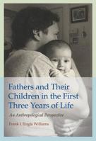 Fathers and Their Children in the First Three Years of Life: An Anthropological Perspective 1623498074 Book Cover