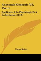 Anatomie Generale V2, Part 1: Appliquee A La Physiologie Et A La Medecine (1812) B0070KKYCM Book Cover