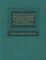 Histoire de la Lutte Des Papes Et Des Empereurs de la Maison de Souabe, de Ses Causes Et de Ses Effets; Volume 1 1147738181 Book Cover
