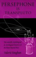 Persephone Is Transpluto: The Scientific, Mythological & Astrological Discovery of the Planet Beyond Pluto 096280312X Book Cover