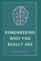 Remembering Who You Really Are: A Journey Back To Your True Self B0GPQ4894M Book Cover