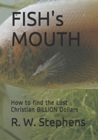 FISH's MOUTH: How to find the Lost Christian BILLION Dollars 1695252357 Book Cover