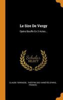 Le Sire de Vergy: Op�ra Bouffe En 3 Actes... 1271097982 Book Cover