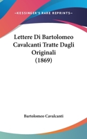 Lettere Di Bartolomeo Cavalcanti Tratte Dagli Originali (1869) 1160178380 Book Cover