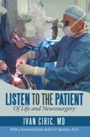 Listen to the Patient: Of Life and Neurosurgery 1480831220 Book Cover