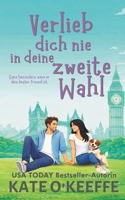 Verlieb dich nie in deine zweite Wahl: Eine Freunde-zu-Liebenden Romantikkomödie (Liebe ist kompliziert) (German Edition) 1991378033 Book Cover