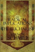The Radical Implications of the Eucharist 1448962668 Book Cover