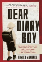 Dear Diary Boy: An Exacting Mother, Her Free-Spirited Son, and Their Bittersweet Adventures in an Elite Japanese School 1628728906 Book Cover