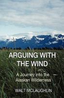 Arguing with the Wind 0979872057 Book Cover