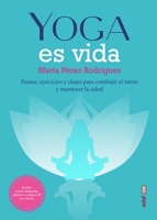 Yoga es vida: Pautas, ejercicios y clases para combatir el estrés y mantener la salud 8441440514 Book Cover