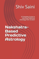 Nakshatra-Based Predictive Astrology: A Complete Guide to Learning Predictive Astrology from Scratch B0GN8C52BR Book Cover