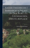 Kaiser Friedrichs I Barbarossa Palast in der Burg zu Gelnhausen, zweite Auflage 1017799792 Book Cover