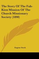 The Story of the Fuh-kien Mission of the Church Missionary Society 1013849566 Book Cover