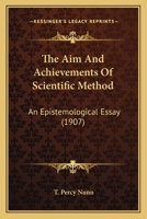 The Aim And Achievements Of Scientific Method: An Epistemological Essay... 0548762783 Book Cover