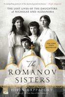The Romanov Sisters: The Lost Lives of the Daughters of Nicholas and Alexandra 1250067456 Book Cover