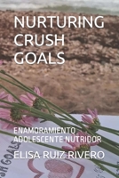 NURTURING CRUSH GOALS: ENAMORAMIENTO ADOLESCENTE NUTRIDOR (Spanish Edition) B0CV61V3FX Book Cover