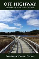 Off Highway: Journeys of Nova Scotia Writers 0993833810 Book Cover