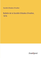 Bulletin de la Société d'études d'Avallon, 1876 3382722941 Book Cover
