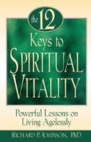 The 12 Keys to Spiritual Vitality: Powerful Lessons to Living Agelessly 0764802305 Book Cover