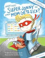 What Does Super Jonny Do When Mom Gets Sick? (CANCER version). 0994129785 Book Cover
